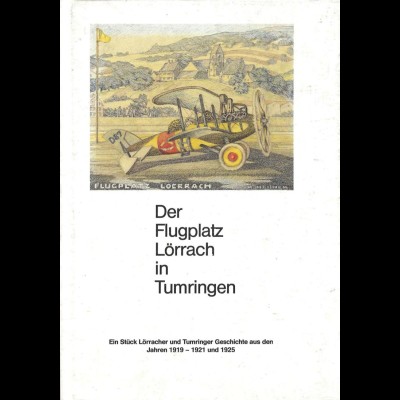 AEROPHILATELIE: Schärer, Friedrich, Der Flugplatz Lörrach in Tumringen, 1988.