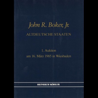 Köhler, Heinrich (Fa.): John R. Boker, Jr., Altdt. Staaten, 1. Auktion 1985.