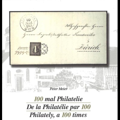 Meier, Peter: 100 mal Philatelie, Bern 2000.