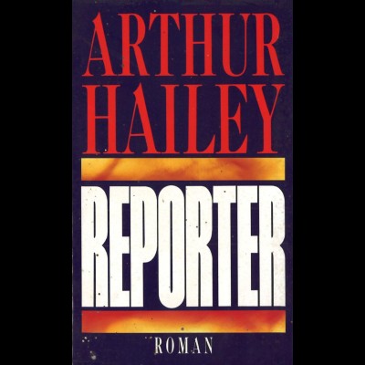 Arthur Hailey, Reporter, München: Bertelsmann 1990.