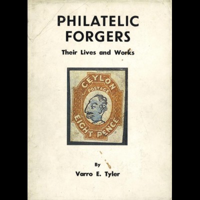 Tyler, Varro E., Philatelic Forgers. Their Lives and Works, Robson Lowe 1976