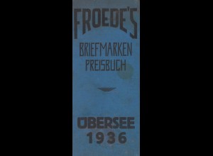 Froede's Briefmarken Preisbuch, 2. Bd.: Übersee, Düsseldorf 1936.