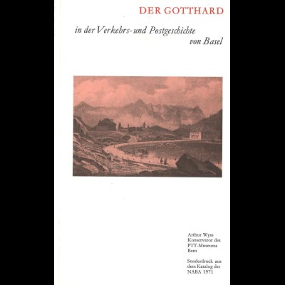 Wyss, Arthur, Der Gotthard in der Verkehrs- und Postgeschichte von Basel, 1971