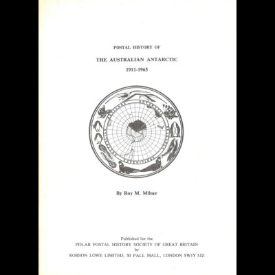 Milner, Roy M., Postal History of The Australian Antarctic 1911-1965.