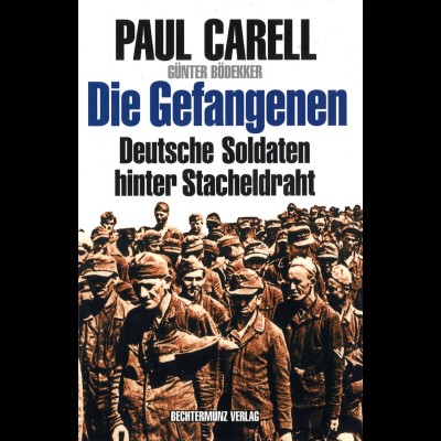 Carell, Paul: Die Gefangenen. Deutsche Soldaten hinter Stacheldraht