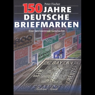 Fischer, Peter, 150 Jahre Deutsche Briefmarken, Braunschweig: Borek 1999, 2.A.