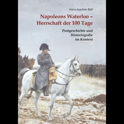 Hans-Joachim Büll: Napoleons Waterloo – Herrschaft der 100 Tage