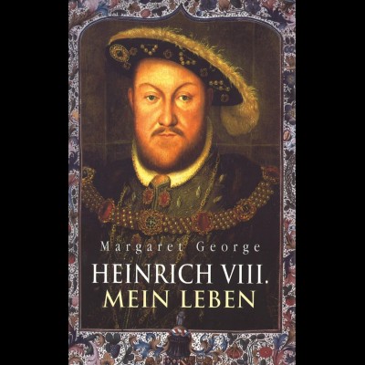 George, Margaret: Heinrich VIII. Mein Leben