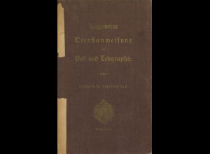 Allgemeine Dienstanweisung für Post und Telegraphie, Abschnitt II, Berlin 1903.