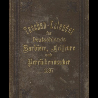 Taschen-Kalender für Deutschlands Barbiere, Friseure und Perückenmacher 1897