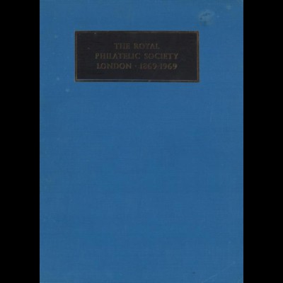 The Royal Philatelic Society London 1869-1969, London 1969.
