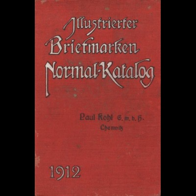 Illustrierter Briefmarken Normal-Katalog 1912, hrsg. v. Paul Kohl, Chemnitz.