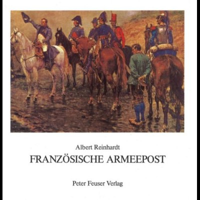 FRANKREICH: Reinhardt, Albert, Französische Armeepost 1792-1848, Stuttgart 1986