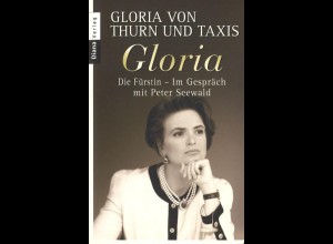 Gloria. Gloria von Thurn und Taxis. Die Fürstin - Im Gesprräch mit Peter Seewald.