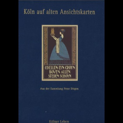 Köln auf alten Ansichtskarten. Aus der Sammlung Peter Ditgen. 2 Bände, 1995/96