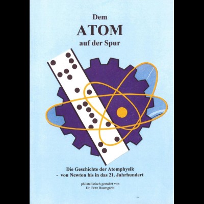 Baumgart, Fritz: Dem Atom auf der Spur. Die Geschichte der Atomphysik