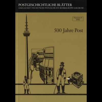  500 Jahre Post. Postgeschichtliche Blätter Nr. 8, Karlsruhe 1990.