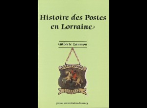 FRANKREICH: Laumon, Gilberte, Histoire des Postes en Lorraine, Nancy 1989.