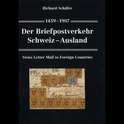 SCHWEIZ: Schäfer, R.: 1459–1907 Der Briefpostverkehr Schweiz - Ausland, 1995.