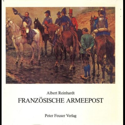 FRANKREICH: Reinhardt, Albert, Französische Armeepost 1792 - 1848, 1986.