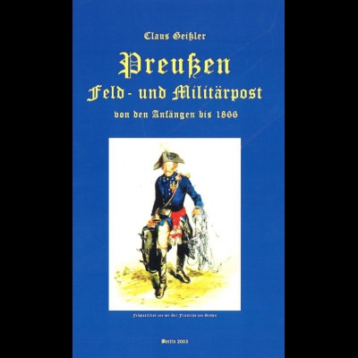 PREUSSEN: Geißler, Claus, Preußen Feld- u. Militärpost von den Anfängen bis 1866