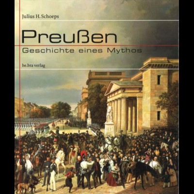 PREUSSEN: Schoeps, Julius H., Preußen. Geschichte eines Mythos, Berlin: 2000.
