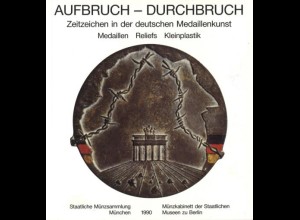 Aufbruch - Durchbruch. Zeitzeichen in der deutschen Medaillenkunst, München 1990