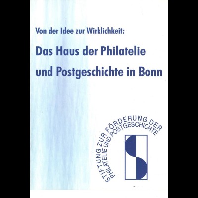 Von der Idee zur Wirklichkeit: Das Haus d. Philatelie u. Postgeschichte in Bonn
