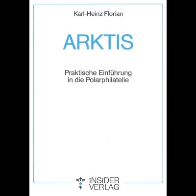 Florian, Karl-Heinz, Arktis, Praktische Einführung in die Polarphilatelie, 1990.
