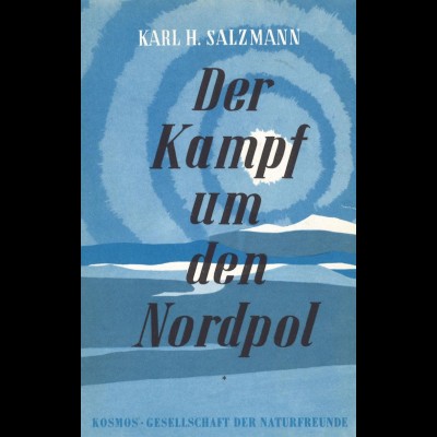 POLARPHILATELIE: Salzmann, K. H., Der Kampf um den Nordpol, Stuttgart 1958.