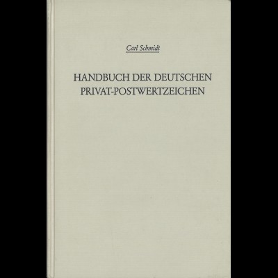 Carl Schmidt: Handbuch der Deutschen Privat-Postwertzeichen (Feuser-Reprint)