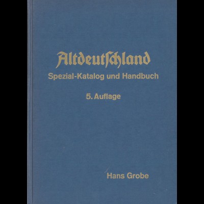 Hans Grobe: Altdeutschland. Spezial-Katalog und Handbuch (5. Auflage)