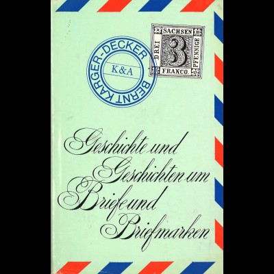 Bernt Karger-Decker: Geschichte und Geschichten um Briefe und Briefmarken