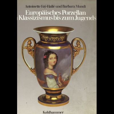 Fay-Halle/Mundt: Europäisches Porzellan vom Klassizismus bs zum Jugendstil