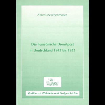 Alfred Meschenmoser: Die französische Dienstpost in Deutschland 1945 bis 1955