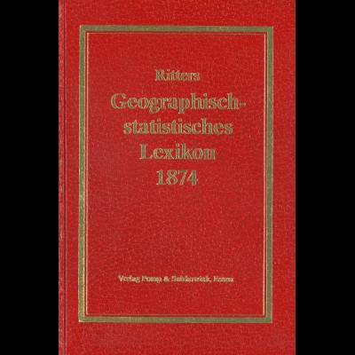 Ritters Geographisch-statistisches Lexikon 1874 (Reprint 1983)