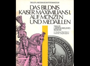 Tiroler Landesmuseum: Das Bildnis Kaiser Maximilians I. auf Münzen u. Medaillen