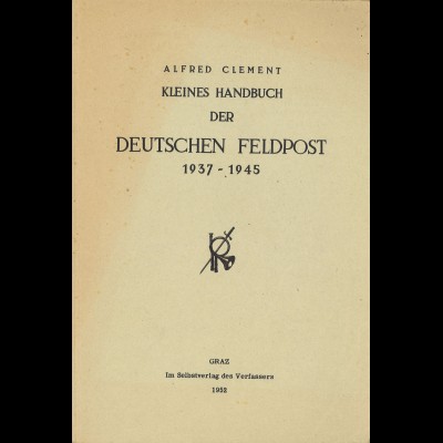 Alfred Clement: Kleines Handbuch der Deutschen Feldpost 1937–1945 (1952)