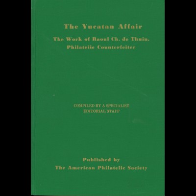 The Yucatan Affair. The Work of Raoul Ch. de Thuin Philatelic Counterfeiter