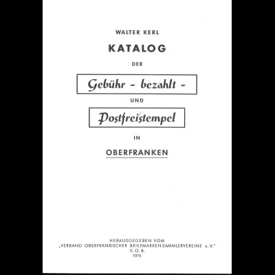 W. Kerl: Katalog der Gebühr-bezahlt- und Postfreistempel in Oberfranken (1975)