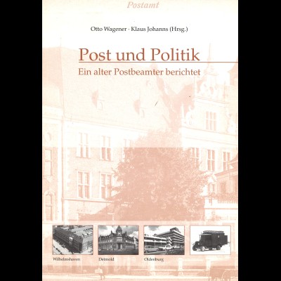 Otto Wagener/Klaus Johanns: Post und Politik (2004)
