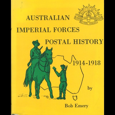 Bob Emery: Australian Imperial Forces. Postal History 1914–1918 (1983)