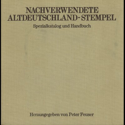Nachverwendete Altdeutschland-Stempel. Spezialkatalog und Handbuch (1983)