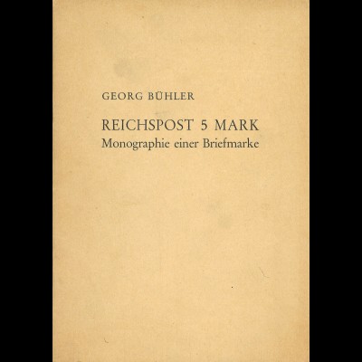 Georg Bühler: Reichspost 5 Mark. Monographie einer Briefmarke (1981)