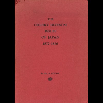 Dr. S. Ichida: The Cherry Blossom Issues of Japan 1872-1876 (1965)	