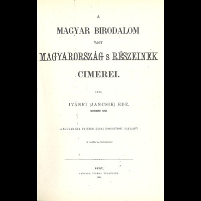 A Magyar Birodalom vagy Magyarorszag s Részeinek Cimerei (1869)
