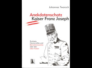 Johannes Twaroch: Anektdotenschatz Kaiser Franz Joseph (ca. 2016)