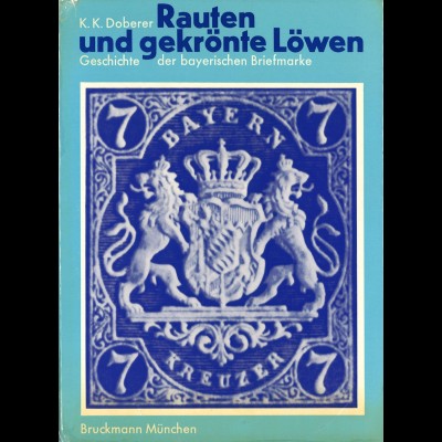 Kurt K.Doberer: Rauten und gekrönte Löwen. Geschichte der bayerischen Briefmarke
