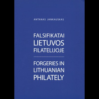 Antanas Jankauskas: Forgeries in Lithuanian Philately (2019)