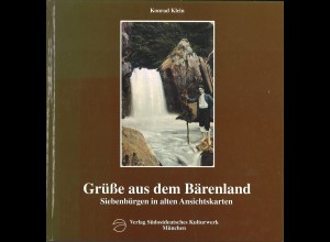 Konrad Klein: Grüße aus dem Bärenland. Siebenbürgen in alten Ansichtskarten 